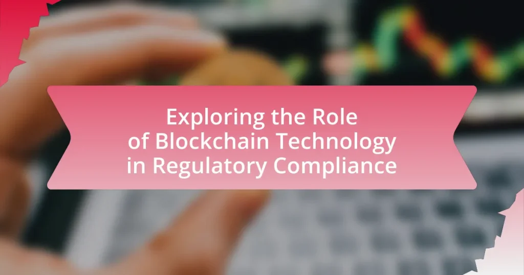 Exploring the Role of Blockchain Technology in Regulatory Compliance