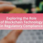 Exploring the Role of Blockchain Technology in Regulatory Compliance