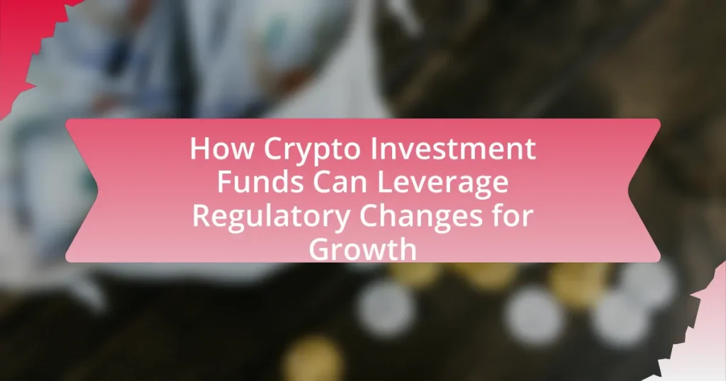 How Crypto Investment Funds Can Leverage Regulatory Changes for Growth