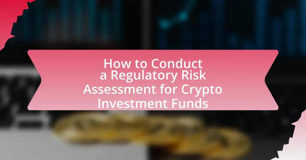 How to Conduct a Regulatory Risk Assessment for Crypto Investment Funds