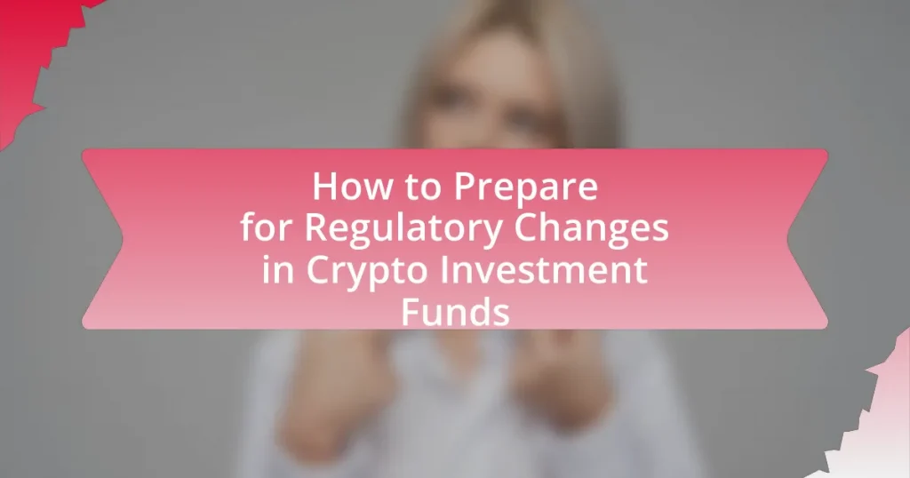 How to Prepare for Regulatory Changes in Crypto Investment Funds
