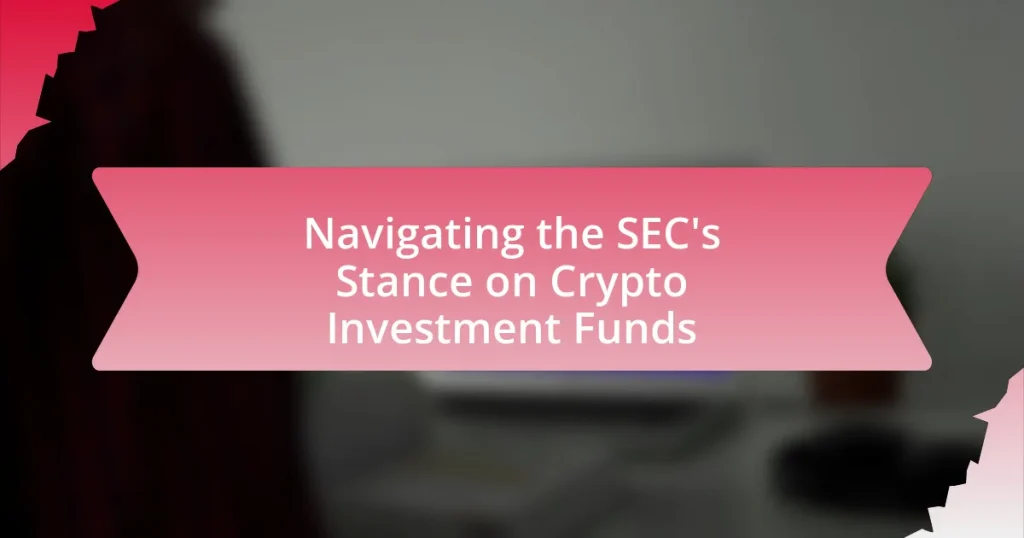 Navigating the SEC’s Stance on Crypto Investment Funds