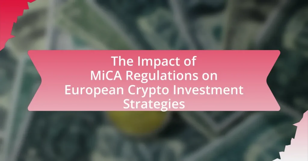 The Impact of MiCA Regulations on European Crypto Investment Strategies