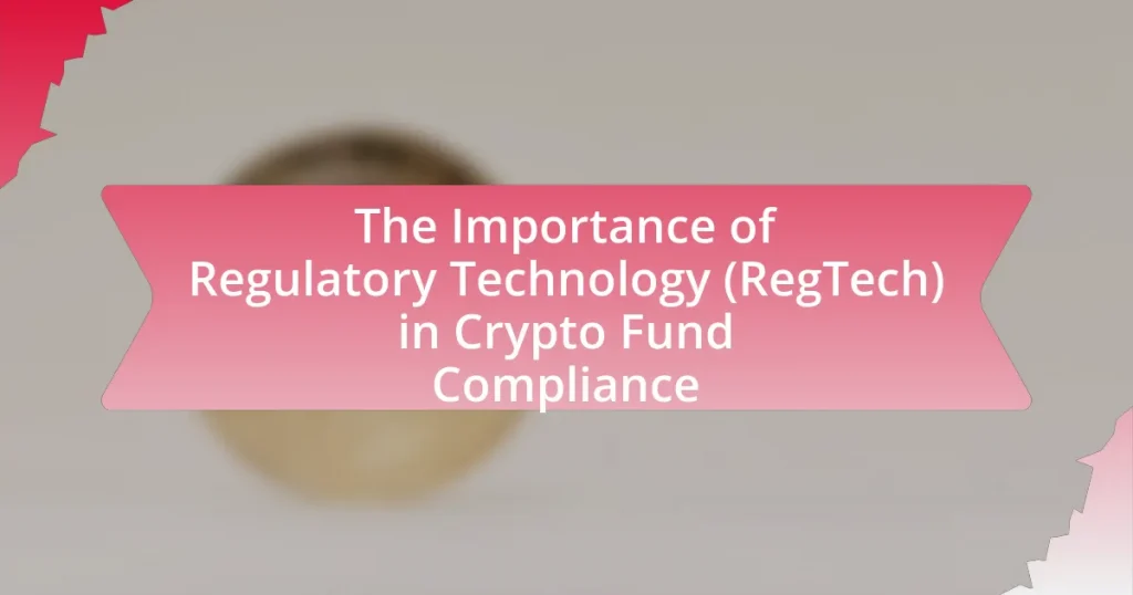 The Importance of Regulatory Technology (RegTech) in Crypto Fund Compliance