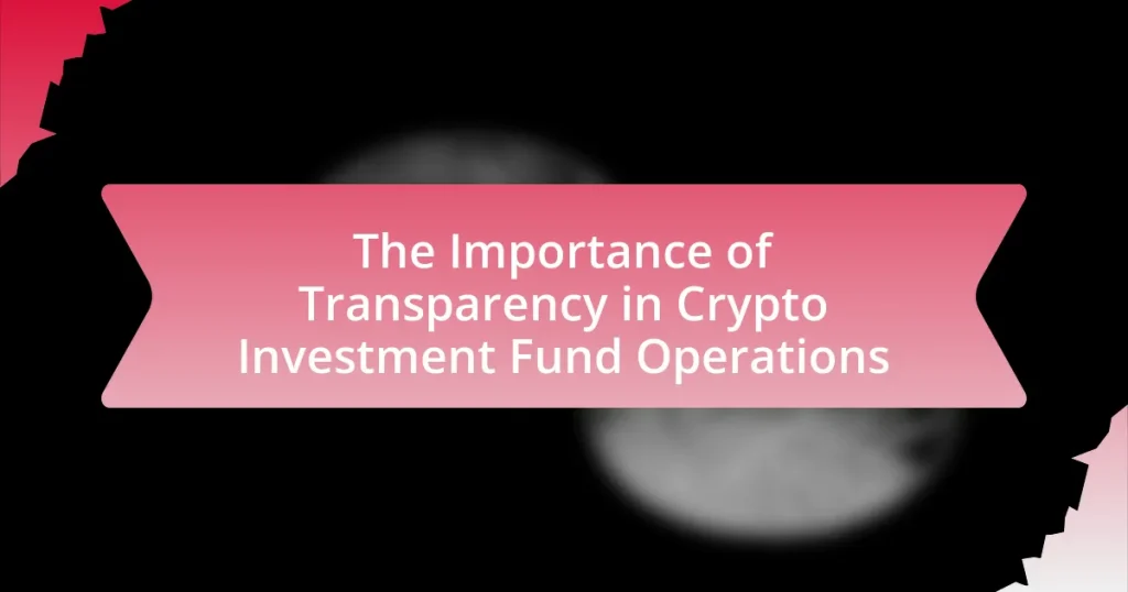 The Importance of Transparency in Crypto Investment Fund Operations