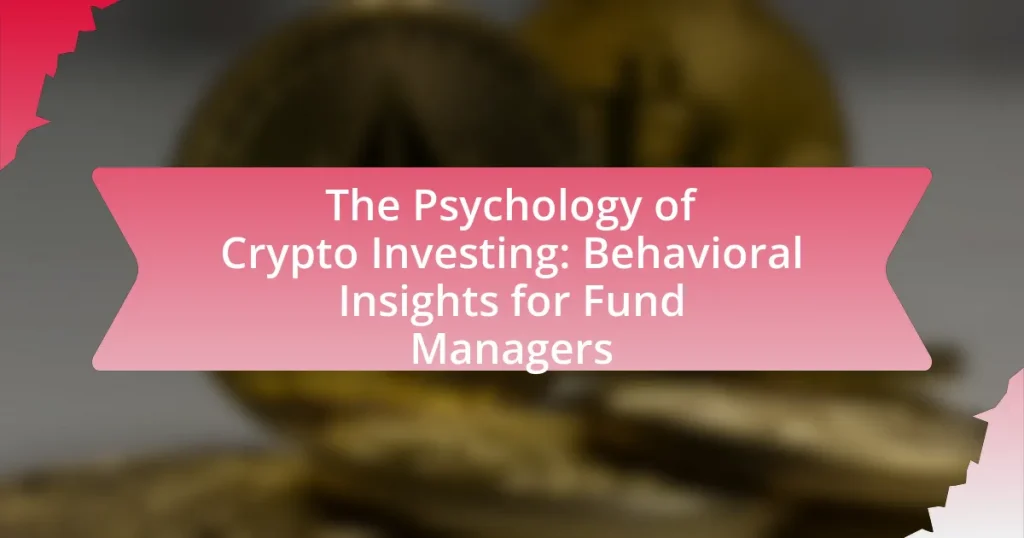 The Psychology of Crypto Investing: Behavioral Insights for Fund Managers