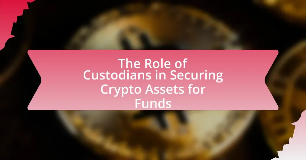 The Role of Custodians in Securing Crypto Assets for Funds