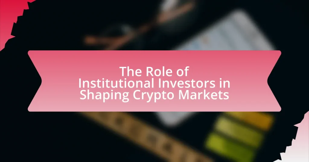 The Role of Institutional Investors in Shaping Crypto Markets