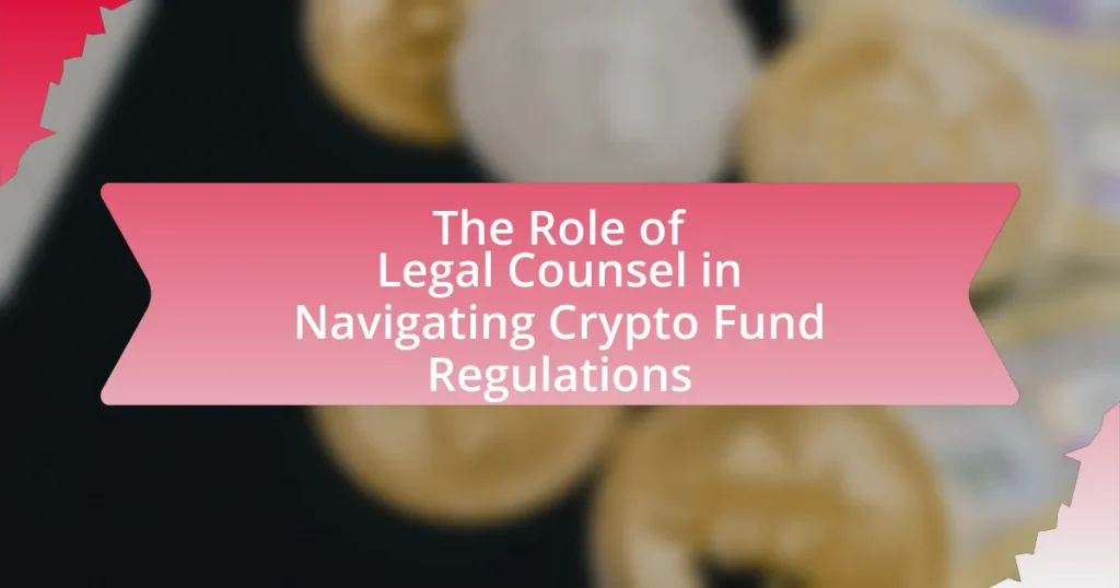 The Role of Legal Counsel in Navigating Crypto Fund Regulations