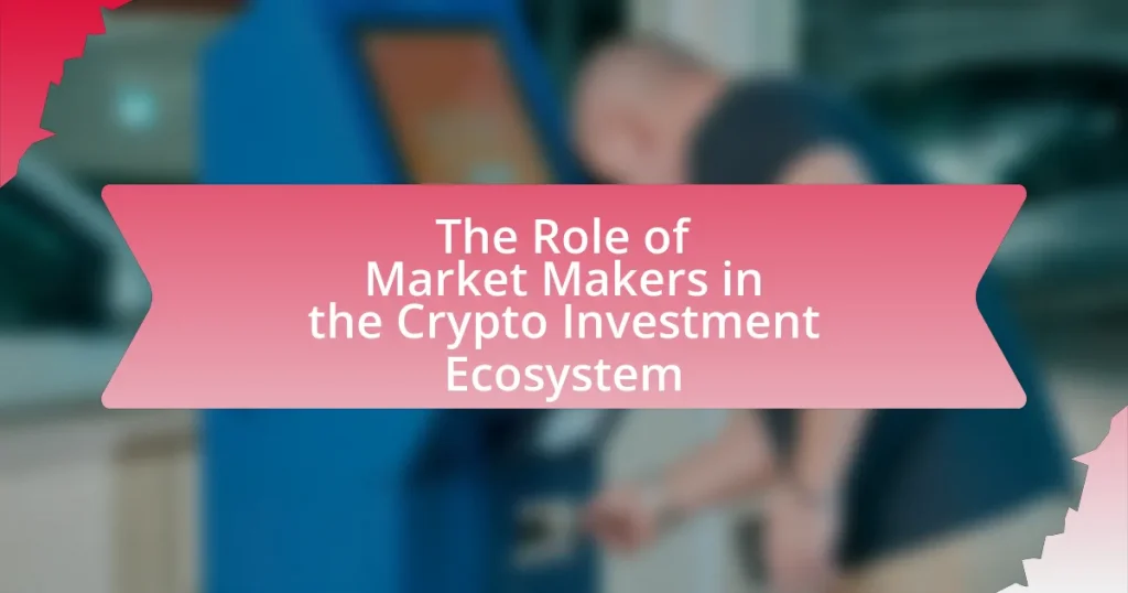 The Role of Market Makers in the Crypto Investment Ecosystem
