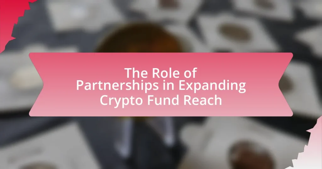 The Role of Partnerships in Expanding Crypto Fund Reach