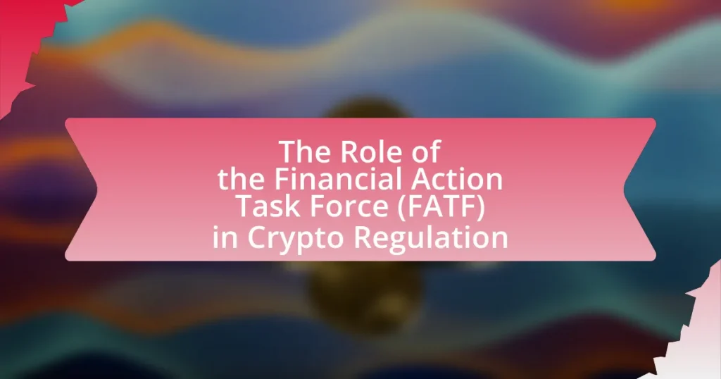 The Role of the Financial Action Task Force (FATF) in Crypto Regulation