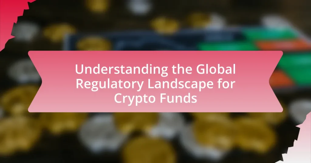 Understanding the Global Regulatory Landscape for Crypto Funds