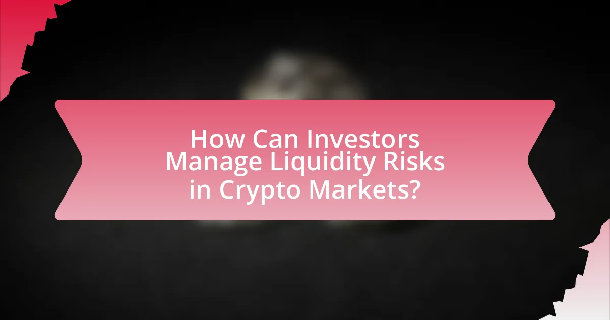 How Can Investors Manage Liquidity Risks in Crypto Markets?