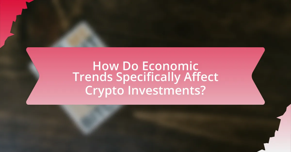 How Do Economic Trends Specifically Affect Crypto Investments?
