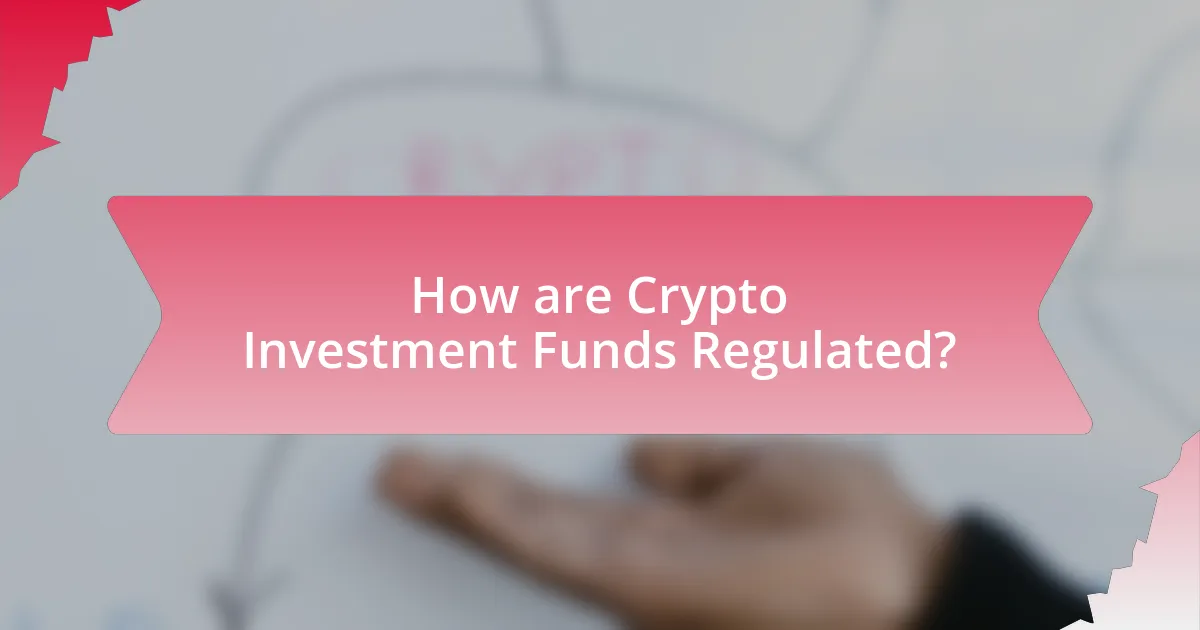 How are Crypto Investment Funds Regulated?