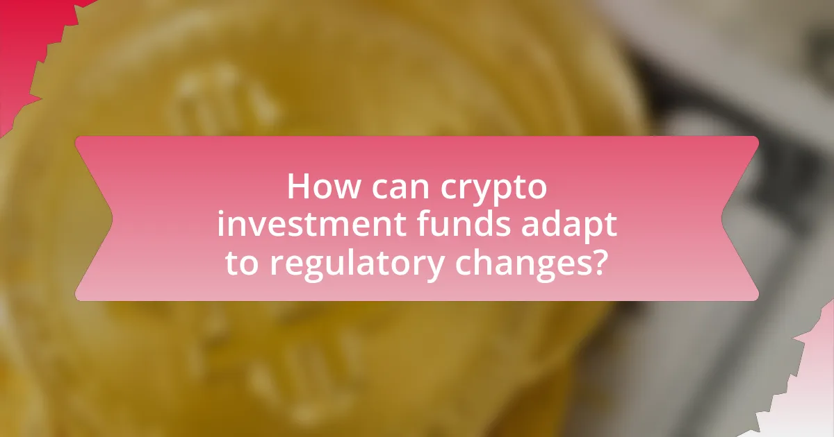 How can crypto investment funds adapt to regulatory changes?