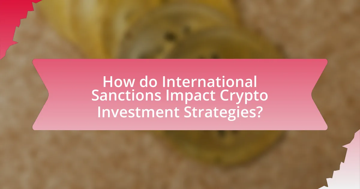 How do International Sanctions Impact Crypto Investment Strategies?