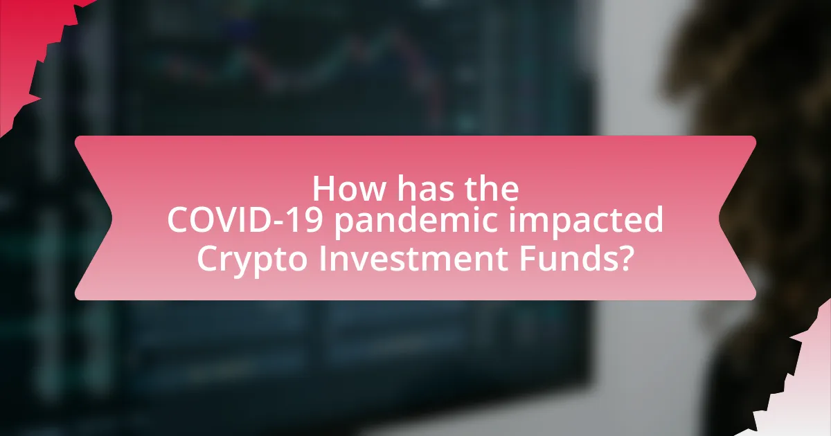 How has the COVID-19 pandemic impacted Crypto Investment Funds?