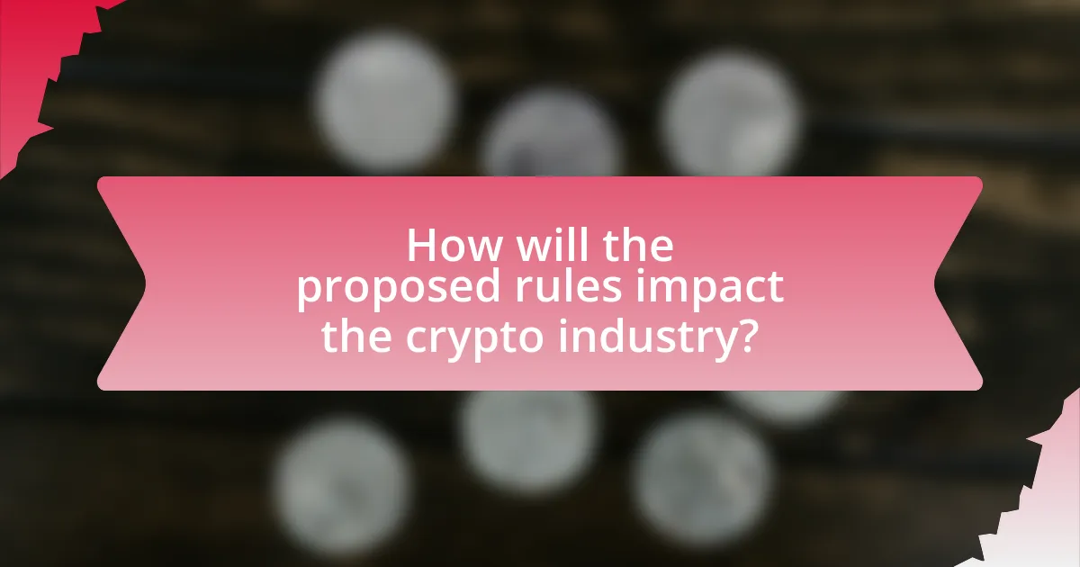 How will the proposed rules impact the crypto industry?