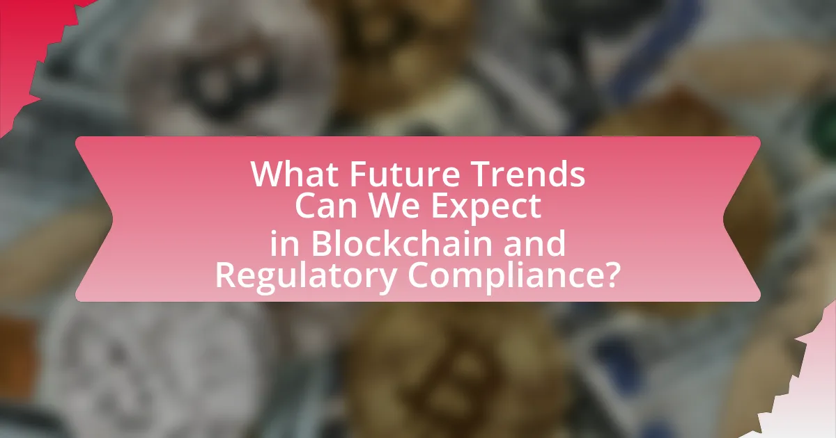 What Future Trends Can We Expect in Blockchain and Regulatory Compliance?