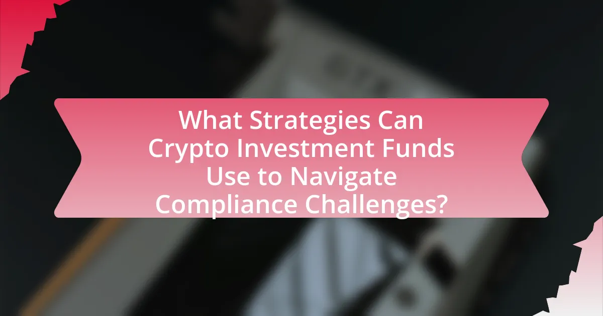 What Strategies Can Crypto Investment Funds Use to Navigate Compliance Challenges?
