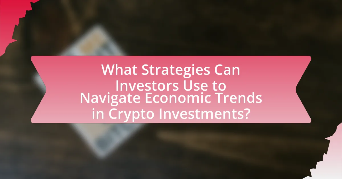 What Strategies Can Investors Use to Navigate Economic Trends in Crypto Investments?