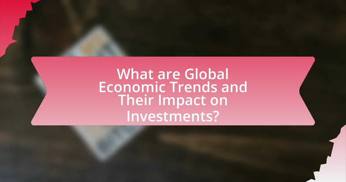 What are Global Economic Trends and Their Impact on Investments?