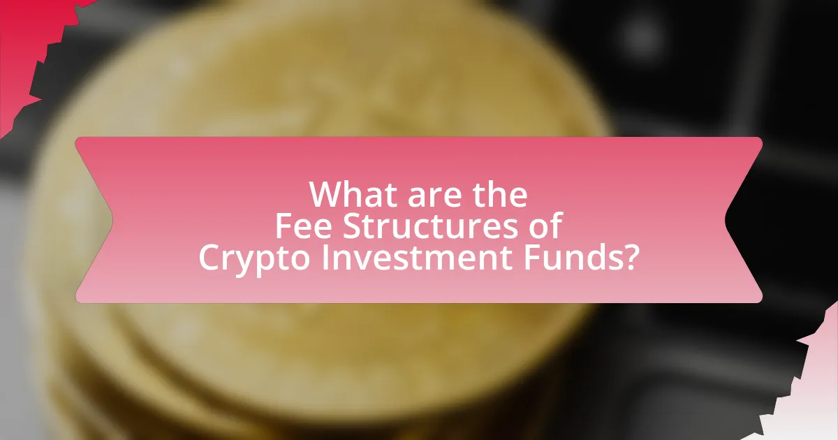 What are the Fee Structures of Crypto Investment Funds?