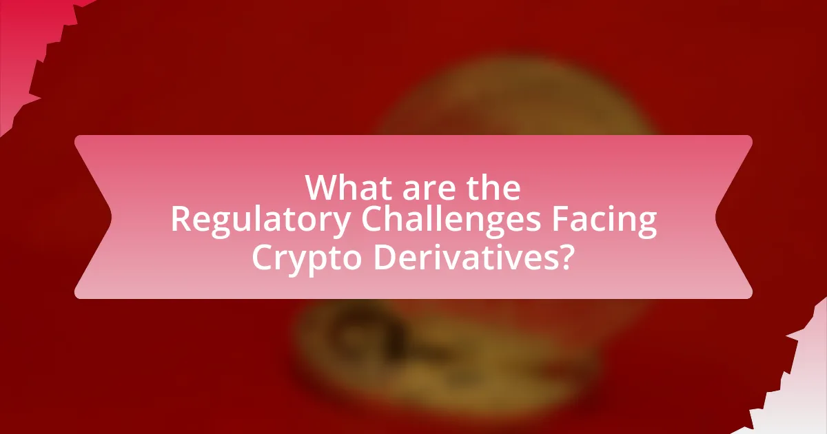 What are the Regulatory Challenges Facing Crypto Derivatives?