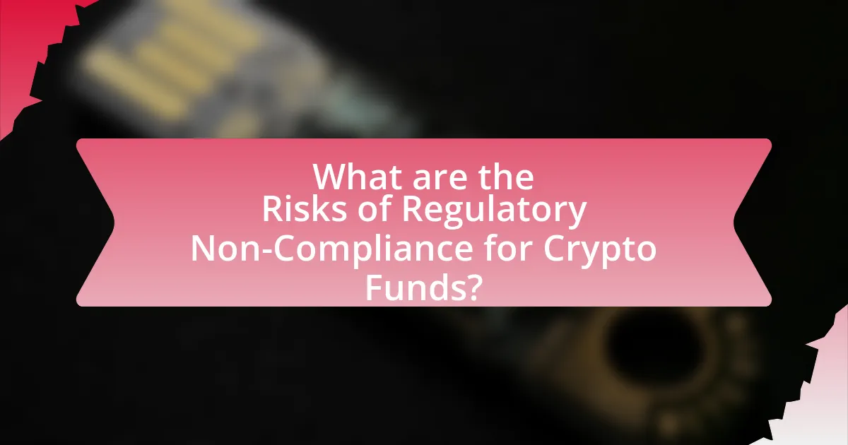 What are the Risks of Regulatory Non-Compliance for Crypto Funds?
