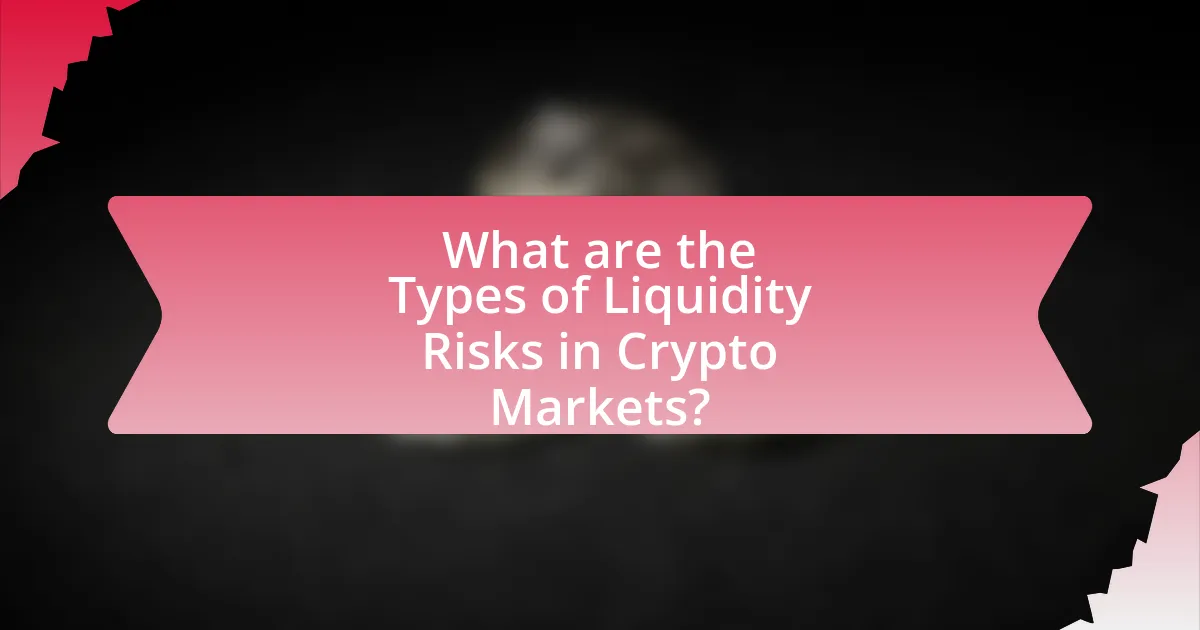 What are the Types of Liquidity Risks in Crypto Markets?