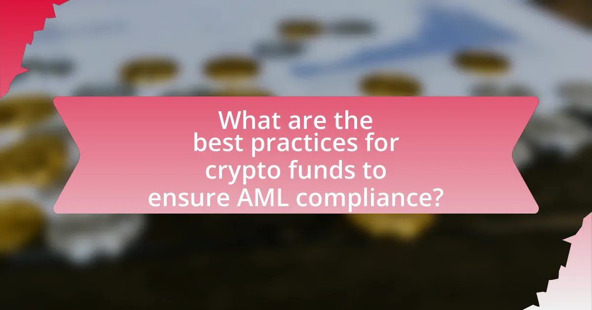 What are the best practices for crypto funds to ensure AML compliance?
