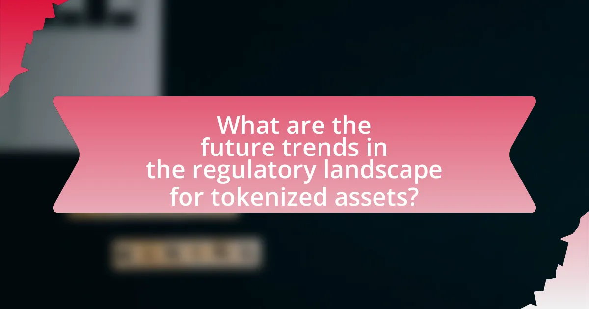 What are the future trends in the regulatory landscape for tokenized assets?