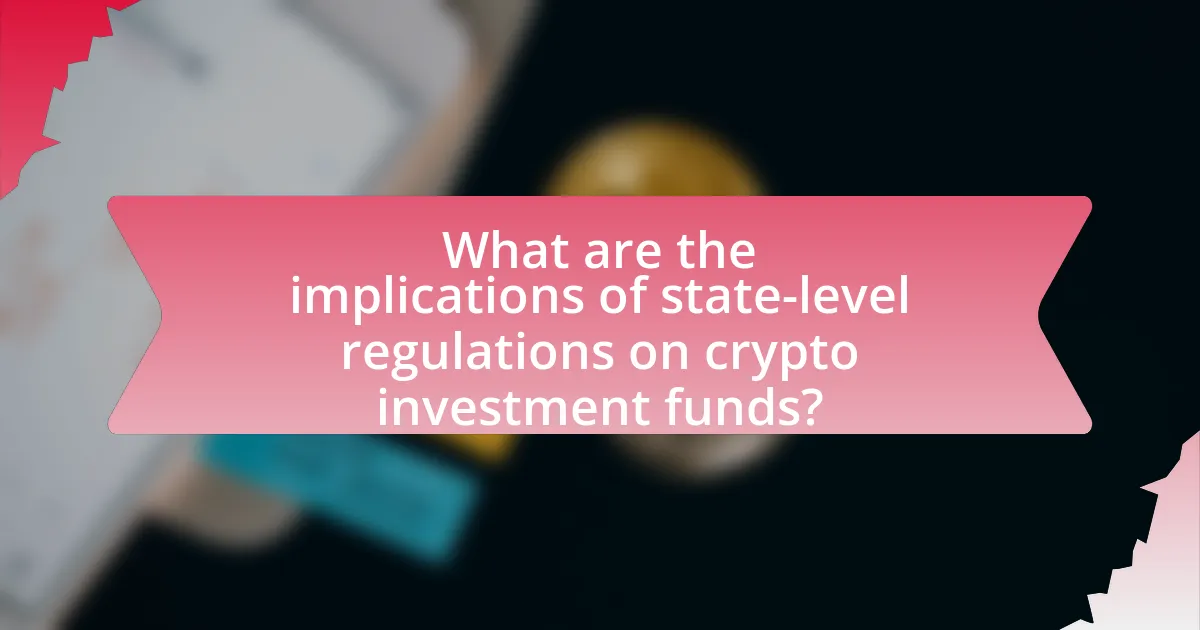 What are the implications of state-level regulations on crypto investment funds?
