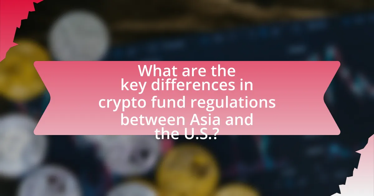 What are the key differences in crypto fund regulations between Asia and the U.S.?