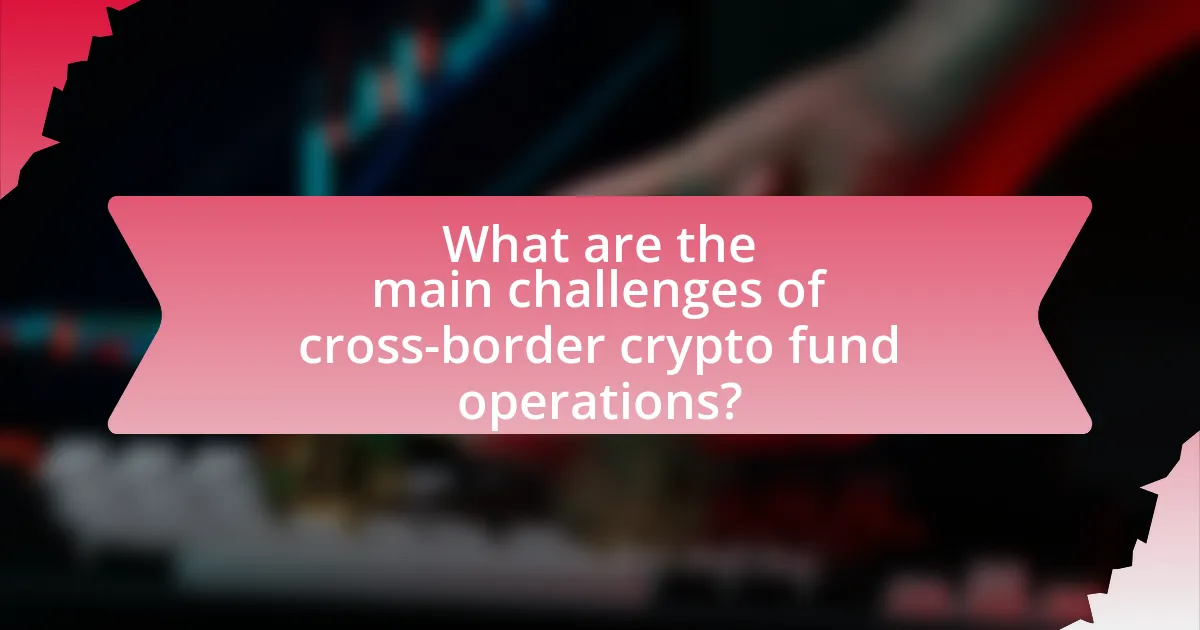 What are the main challenges of cross-border crypto fund operations?