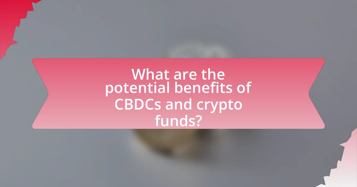 What are the potential benefits of CBDCs and crypto funds?
