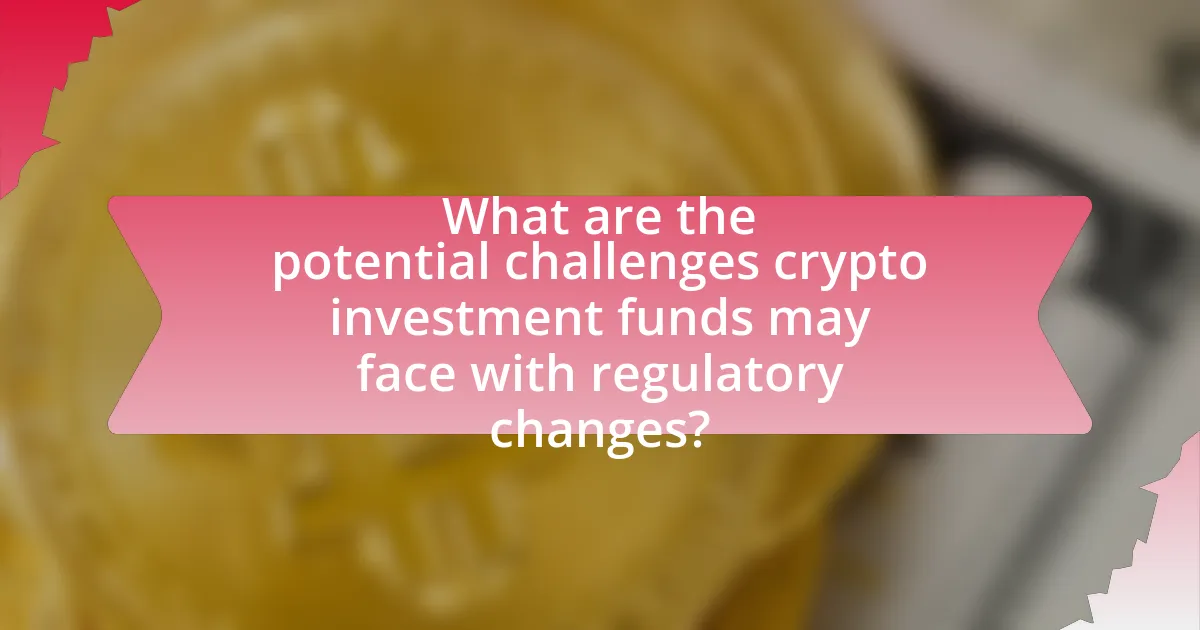 What are the potential challenges crypto investment funds may face with regulatory changes?