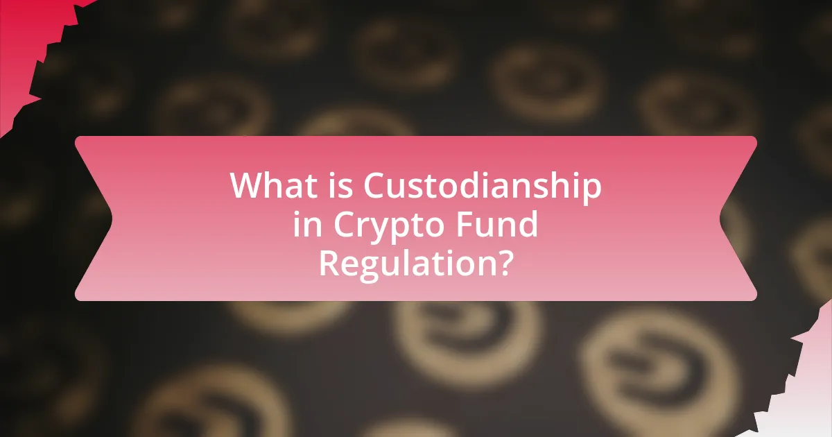 What is Custodianship in Crypto Fund Regulation?