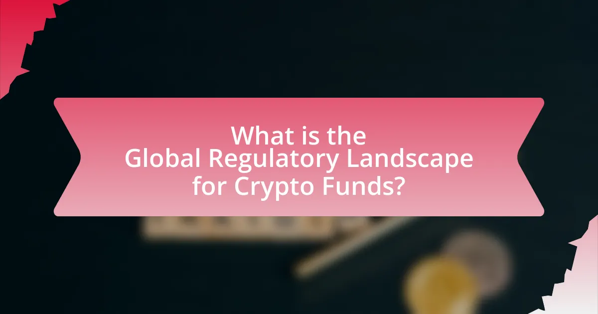 What is the Global Regulatory Landscape for Crypto Funds?