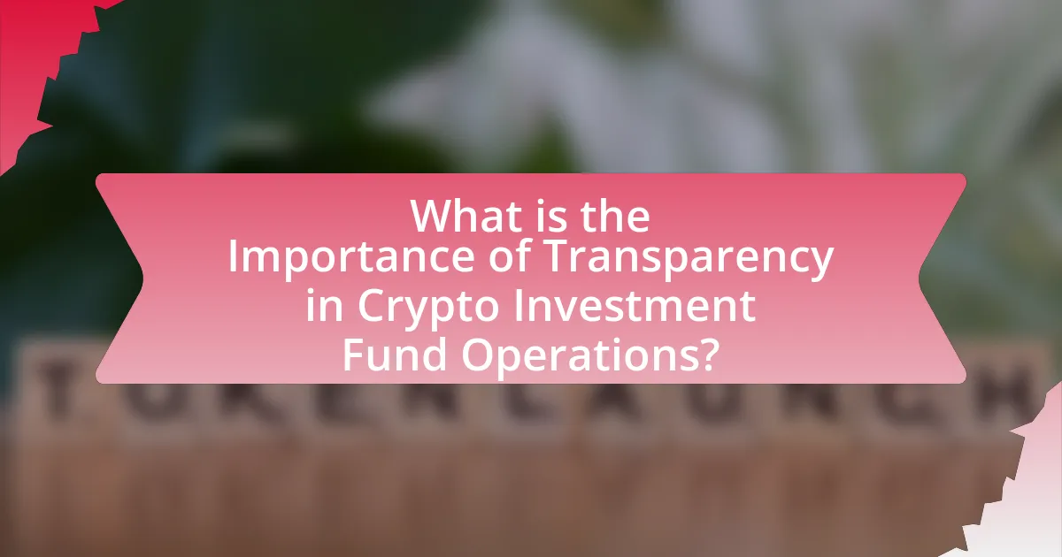 What is the Importance of Transparency in Crypto Investment Fund Operations?