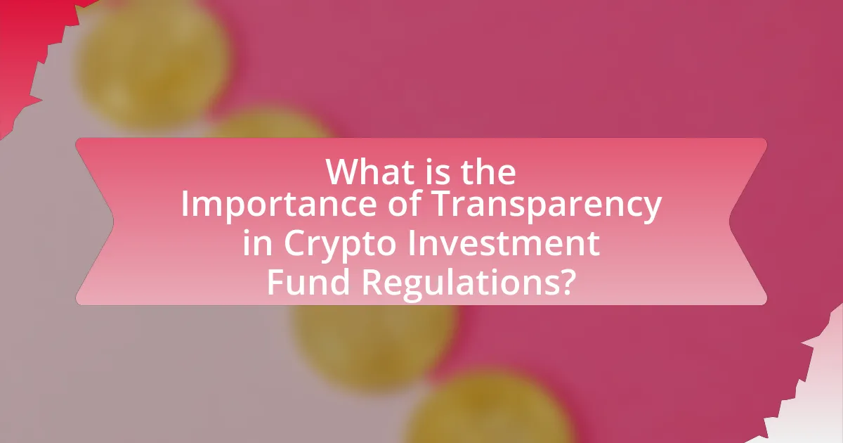 What is the Importance of Transparency in Crypto Investment Fund Regulations?