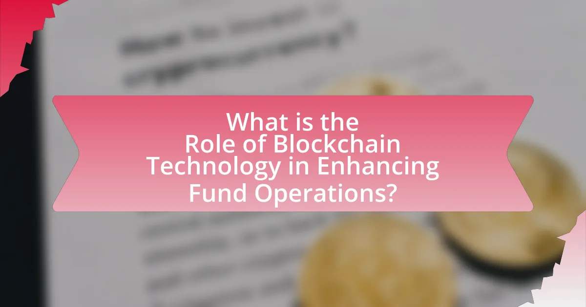 What is the Role of Blockchain Technology in Enhancing Fund Operations?