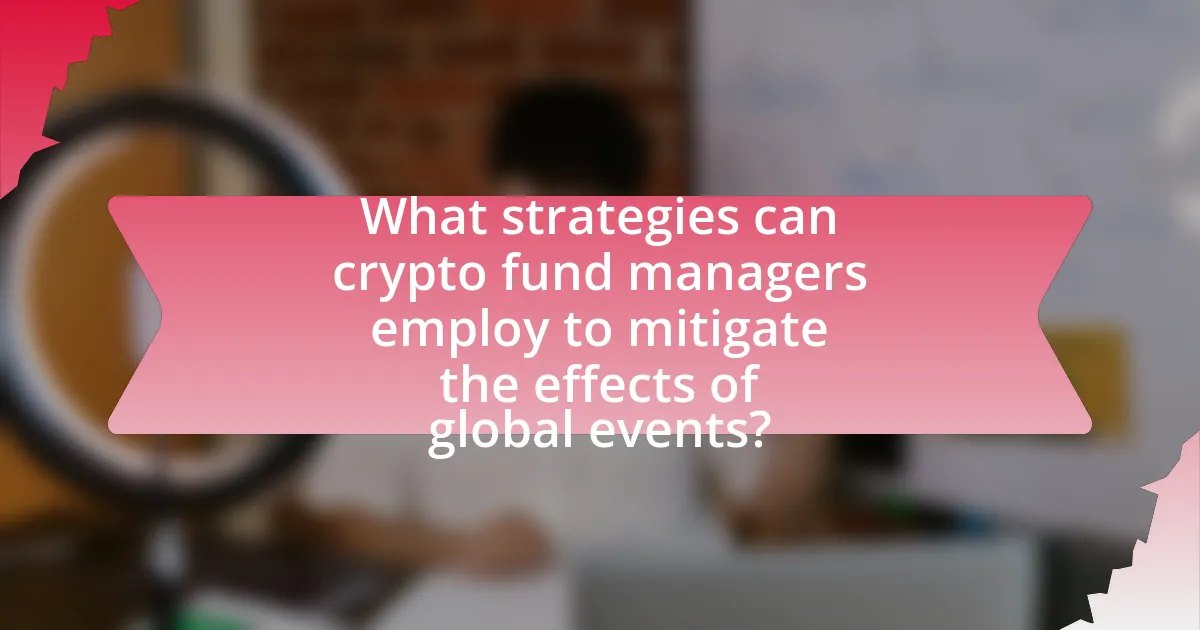 What strategies can crypto fund managers employ to mitigate the effects of global events?