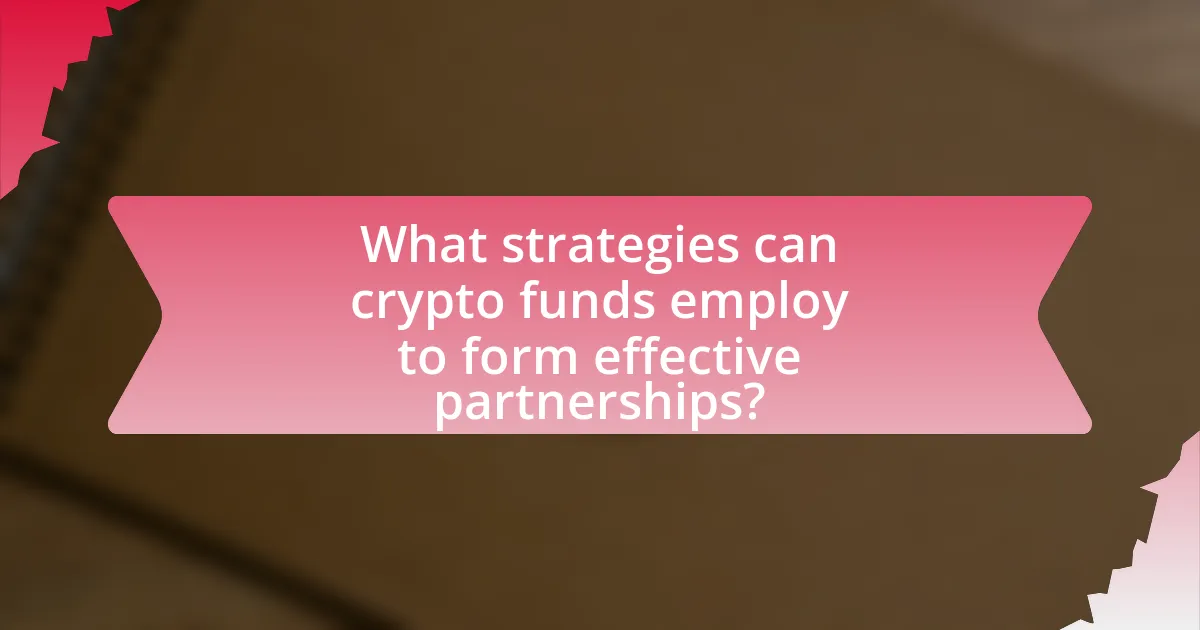 What strategies can crypto funds employ to form effective partnerships?